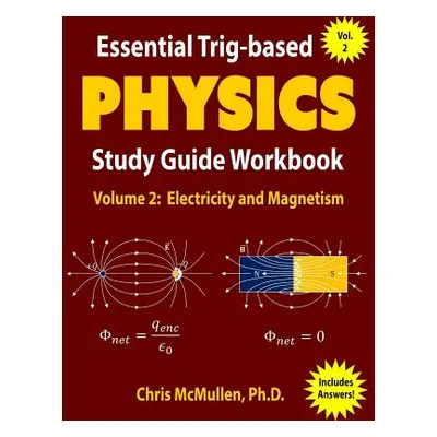 "Essential Trig-based Physics Study Guide Workbook: Electricity and Magnetism" - "" ("McMullen C