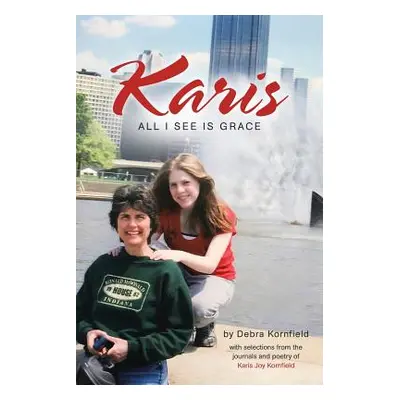 "Karis: All I See Is Grace" - "" ("Kornfield Debra")