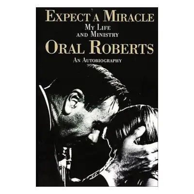 "Expect a Miracle, My Life and Ministry" - "" ("Roberts Oral")