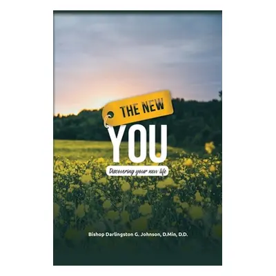 "The New You: Discovering Your New Life" - "" ("Johnson D. Min Bishop Darlingston G.")