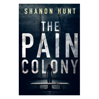 "The Pain Colony" - "" ("Shanon Hunt")