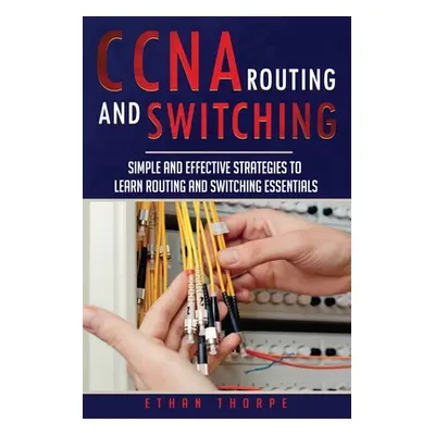 "CCNA: Simple and Effective Strategies to Learn Routing and Switching Essentials" - "" ("Thorpe 