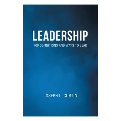 "Leadership: 700 Definitions and Ways to Lead" - "" ("Curtin Joseph L.")