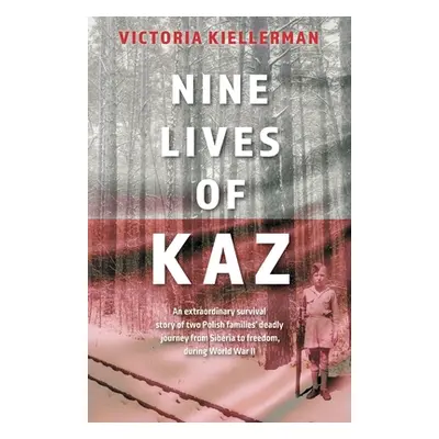 "Nine Lives of Kaz: An extraordinary survival story of two Polish families' deadly journey from 