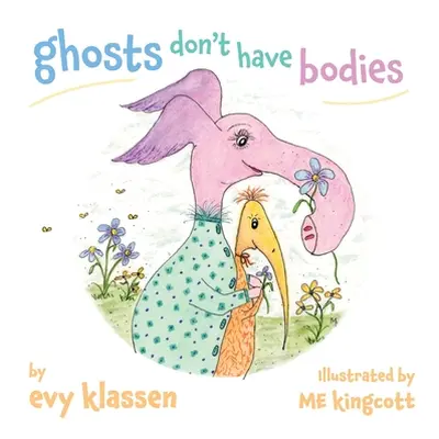 "ghosts don't have bodies" - "" ("Klassen Evy")