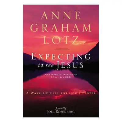 "Expecting to See Jesus: A Wake-Up Call for God's People" - "" ("Lotz Anne Graham")