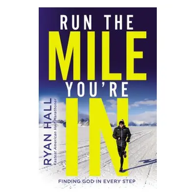 "Run the Mile You're in: Finding God in Every Step" - "" ("Hall Ryan")