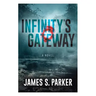 "Infinity's Gateway" - "" ("Parker James S.")