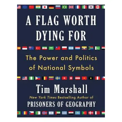 "A Flag Worth Dying For, 2: The Power and Politics of National Symbols" - "" ("Marshall Tim")