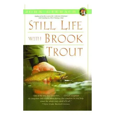 "Still Life with Brook Trout" - "" ("Gierach John")