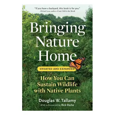 "Bringing Nature Home: How You Can Sustain Wildlife with Native Plants" - "" ("Tallamy Douglas W