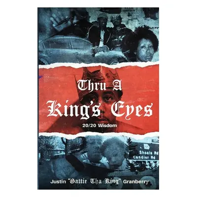 "Thru A King's Eyes: 20/20 Wisdom" - "" ("Granberry Justin")