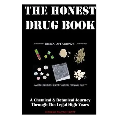 "The Honest Drug Book: A Chemical & Botanical Journey Through the Legal High Years" - "" ("Trott