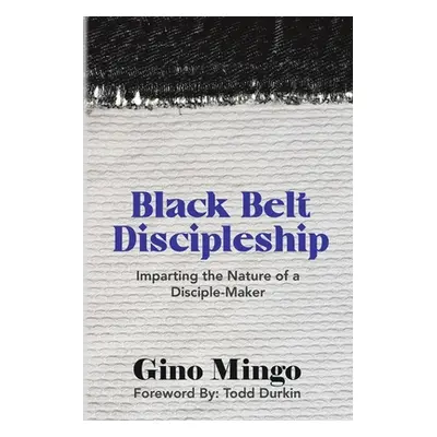 "Black Belt Discipleship: Imparting the Nature of a Disciple-Maker" - "" ("Mingo Gino")