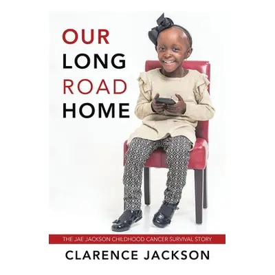 "Our Long Road Home: The Jae Jackson Childhood Cancer Survival Story" - "" ("Jackson Clarence")