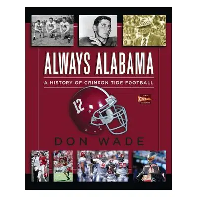 "Always Alabama: A History of Crimson Tide Football" - "" ("Wade Don")