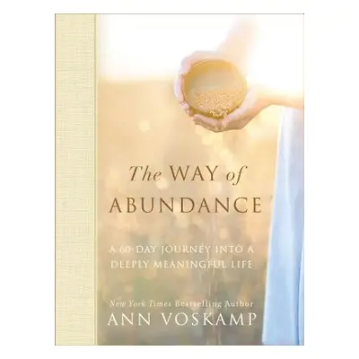 "The Way of Abundance: A 60-Day Journey Into a Deeply Meaningful Life" - "" ("Voskamp Ann")