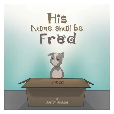 "His Name Shall Be Fred" - "" ("Wiebens Jeffrey")