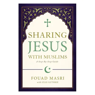 "Sharing Jesus with Muslims: A Step-By-Step Guide" - "" ("Masri Fouad Adel")