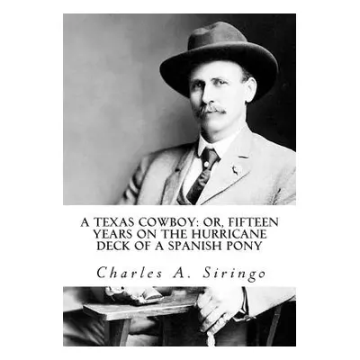 "A Texas Cowboy: or, Fifteen Years on the Hurricane Deck of a Spanish Pony" - "" ("Siringo Charl