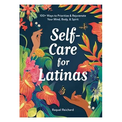 "Self-Care for Latinas: 100+ Ways to Prioritize & Rejuvenate Your Mind, Body, & Spirit" - "" ("R