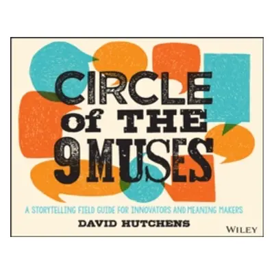 "Circle of the 9 Muses: A Storytelling Field Guide for Innovators and Meaning Makers" - "" ("Hut