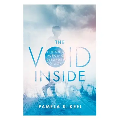 "The Void Inside: Bringing Purging Disorder to Light" - "" ("Keel Pamela K.")