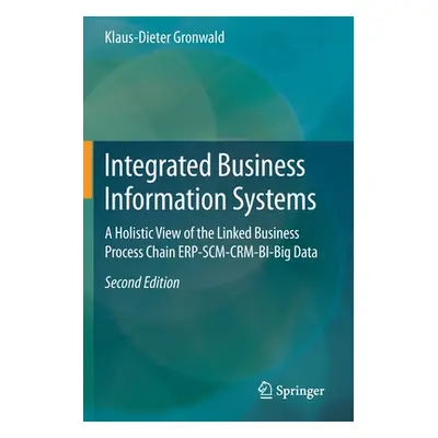 "Integrated Business Information Systems: A Holistic View of the Linked Business Process Chain E