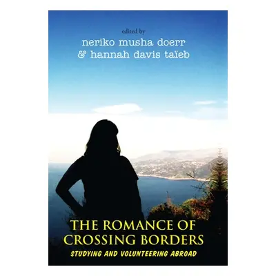 "The Romance of Crossing Borders: Studying and Volunteering Abroad" - "" ("Doerr Neriko Musha")