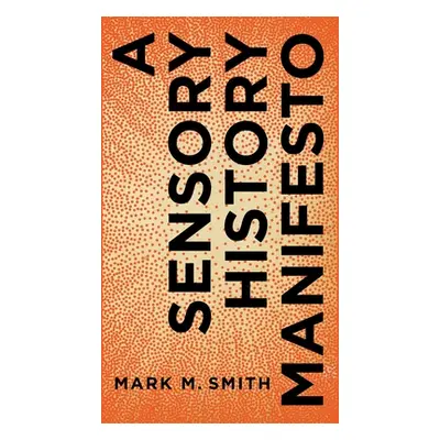 "A Sensory History Manifesto" - "" ("Smith Mark M.")