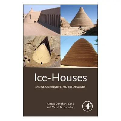 "Ice-Houses: Energy, Architecture, and Sustainability" - "" ("Dehghani-Sanij Alireza")