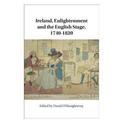 "Ireland, Enlightenment and the English Stage, 1740-1820" - "" ("O'Shaughnessy David")