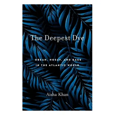 "The Deepest Dye: Obeah, Hosay, and Race in the Atlantic World" - "" ("Khan Aisha")