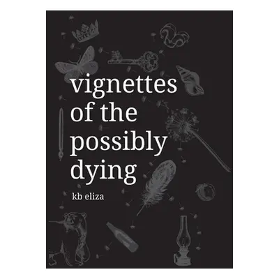 "Vignettes of the Possibly Dying" - "" ("Eliza Kb")