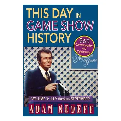 "This Day in Game Show History- 365 Commemorations and Celebrations, Vol. 3: July Through Septem