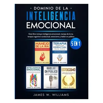 "Dominio de la inteligencia emocional: 5 en 1 - Este libro incluye inteligencia emocional, manej