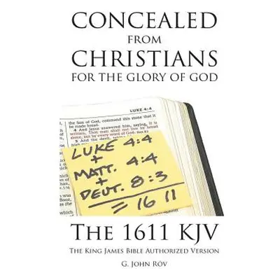 "Concealed from Christians for the Glory of God: The 1611 KJV The King James Bible Authorized Ve