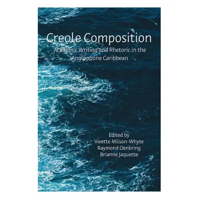 "Creole Composition: Academic Writing and Rhetoric in the Anglophone Caribbean" - "" ("Milson-Wh