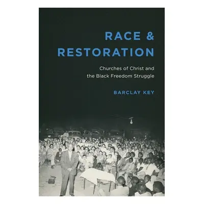 "Race and Restoration: Churches of Christ and the Black Freedom Struggle" - "" ("Key Barclay")