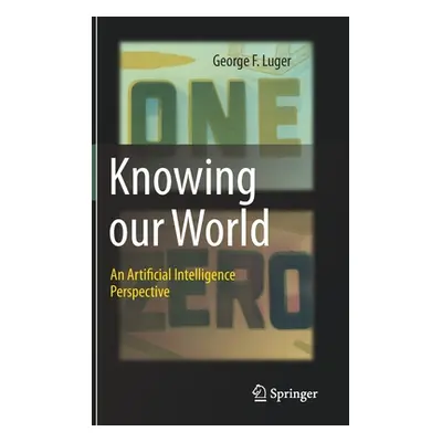 "Knowing Our World: An Artificial Intelligence Perspective" - "" ("Luger George F.")