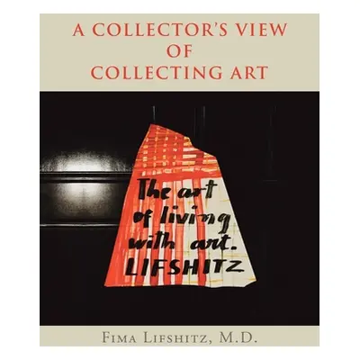 "A Collector's View of Collecting Art" - "" ("Lifshitz Fima")