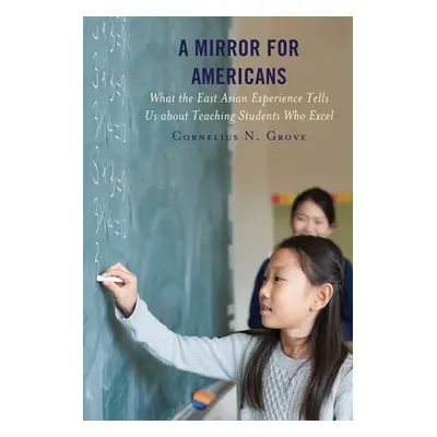 "A Mirror for Americans: What the East Asian Experience Tells Us about Teaching Students Who Exc