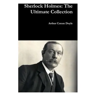 "Sherlock Holmes: The Ultimate Collection" - "" ("Doyle Arthur Conan")