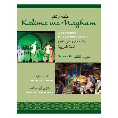 "Kalima Wa Nagham: A Textbook for Teaching Arabic, Volume 3" - "" ("Isleem Nasser M.")