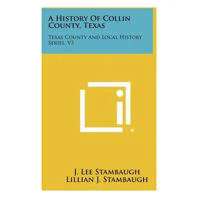 "A History Of Collin County, Texas: Texas County And Local History Series, V3" - "" ("Stambaugh 