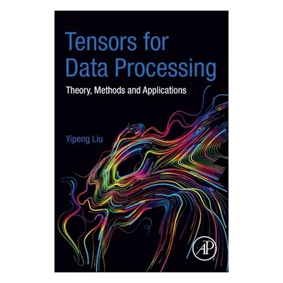 "Tensors for Data Processing: Theory, Methods, and Applications" - "" ("Liu Yipeng")