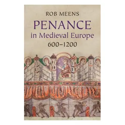 "Penance in Medieval Europe, 600-1200" - "" ("Meens Rob")