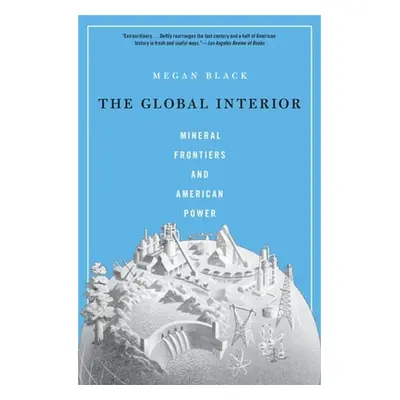 "The Global Interior: Mineral Frontiers and American Power" - "" ("Black Megan")