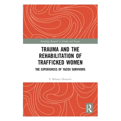 "Trauma and the Rehabilitation of Trafficked Women: The Experiences of Yazidi Survivors" - "" ("