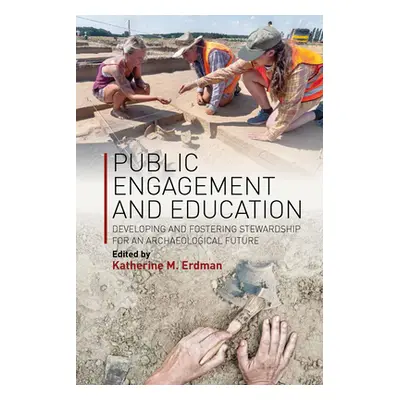 "Public Engagement and Education: Developing and Fostering Stewardship for an Archaeological Fut